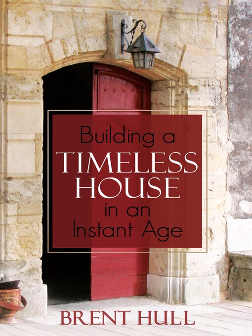 Title details for Building a Timeless House in an Instant Age by Brent Hull - Available